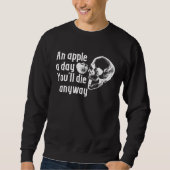 Apple a day Die anyway sarcastic スウェットシャツ (正面)