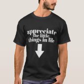 Appreciate The Little Things Funny Shirt Tシャツ (正面)