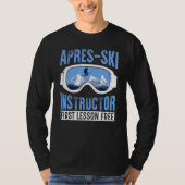 Apres Ski Instructor First Lesson Free  Skiing Sha Tシャツ (正面)