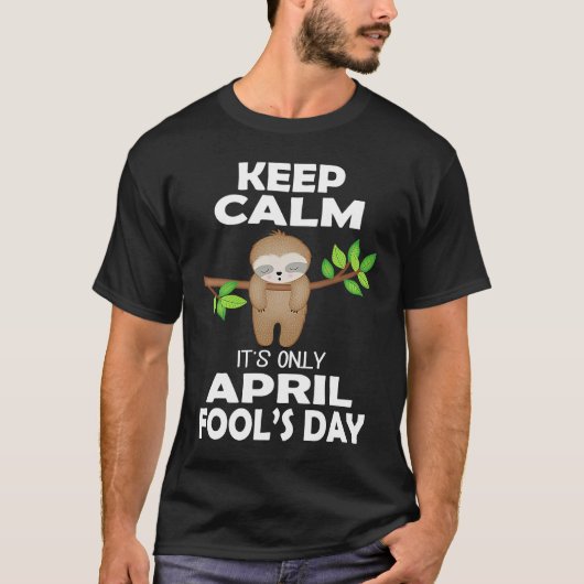 April fools day pranks keep calm it's only April f Tシャツ (正面)