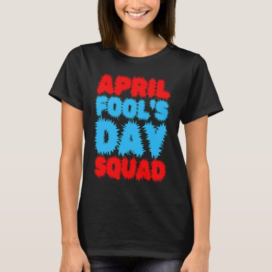 April Fools Day Squad Pranks Quote April Fool's Da Tシャツ (正面)