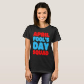 April Fools Day Squad Pranks Quote April Fool's Da Tシャツ (正面フル)