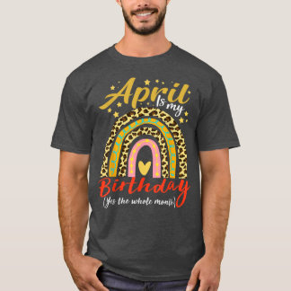 April Is My Birthday Yes The Whole Month April Bda Tシャツ