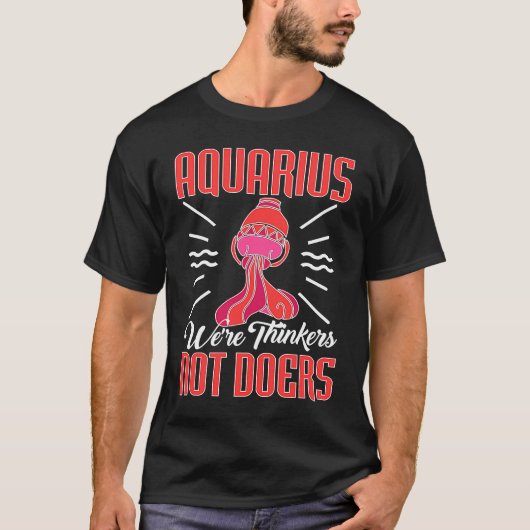 Aquarius Zodiac Aquarius We're Thinkers Not Doers Tシャツ (正面)
