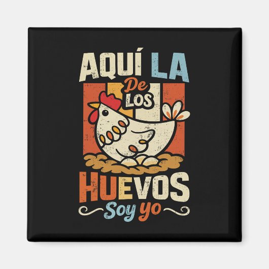 Aquí La De Los Huevos Soy Yo Funny Spanish Chicken マグネット (正面)