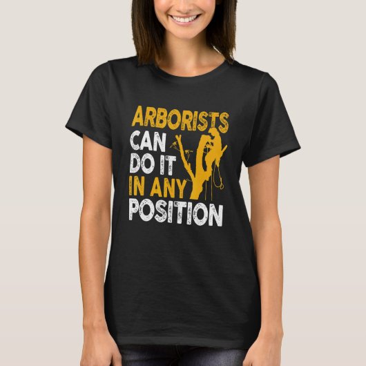Arborist Tree Climber Lumberjack Can Do Any Positi Tシャツ (正面)