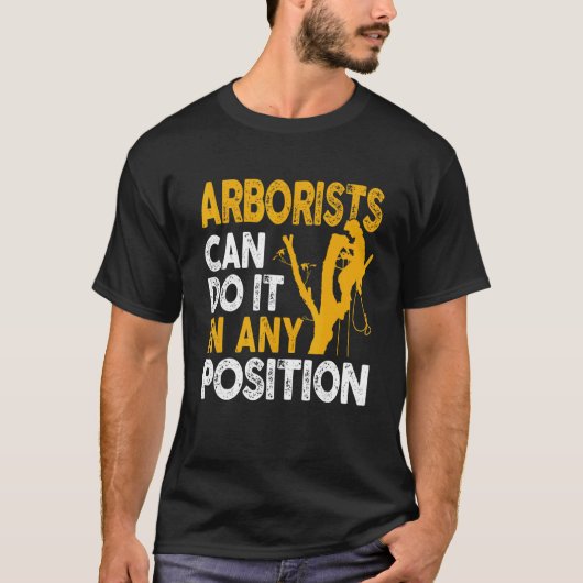 Arborist Tree Climber Lumberjack Can Do Any Positi Tシャツ (正面)