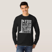 Arborist You Work Out That s Cute I Climb Trees Cl Tシャツ (正面フル)