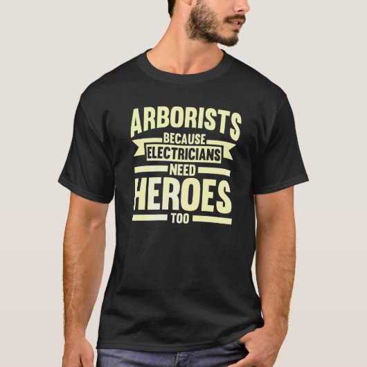 Arborists Because Electricians Tree Climber Tシャツ (正面)