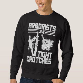 Arborists Love Tight Crotches Tree Surgeon Tree Do スウェットシャツ