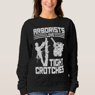 Arborists Love Tight Crotches Tree Surgeon Tree Do スウェットシャツ