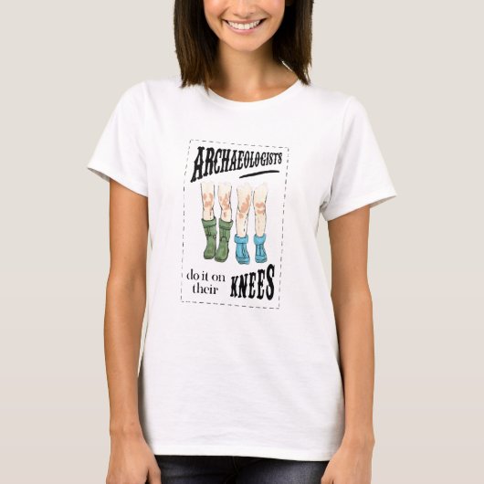 Archaeology Archaeologists Do It On Their Knees Tシャツ (正面)