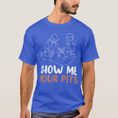 Archaeology Show Me Your Pits Funny Archeologist f Tシャツ (正面)