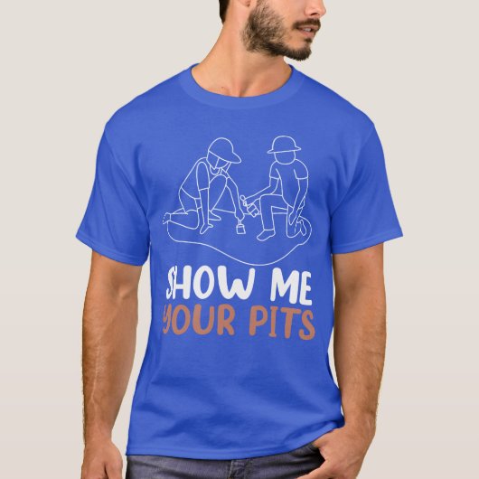 Archaeology Show Me Your Pits Funny Archeologist f Tシャツ (正面)