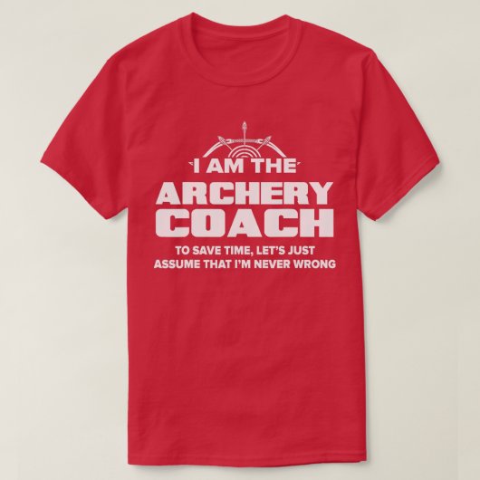 Archery Coach  Funny Gift  Assume I'm Never Wrong  Tシャツ (デザイン正面)