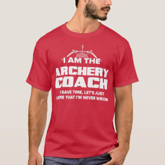 Archery Coach  Funny Gift  Assume I'm Never Wrong  Tシャツ