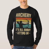 Archery It's All About Letting Go Archer Bow Arrow Tシャツ (正面)