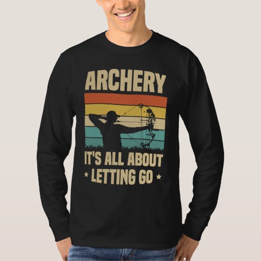Archery It's All About Letting Go Archer Bow Arrow Tシャツ (正面)