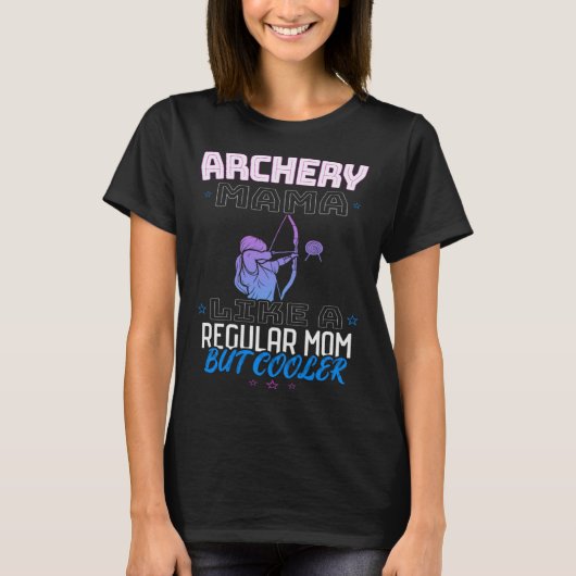 ARCHERY MAMA LIKE A REGULAR MOM BUT COOLER Tシャツ (正面)