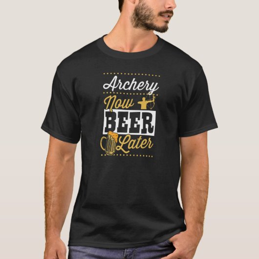 Archery Now Beer Later   Tシャツ (正面)