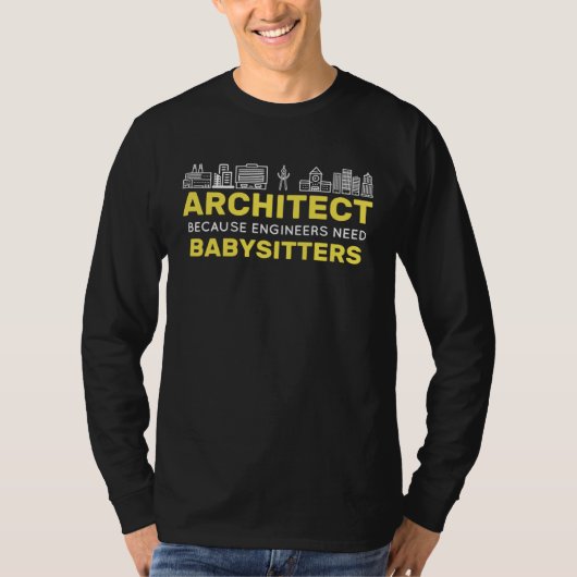 Architect Because Engineers need Babysitters Build Tシャツ (正面)