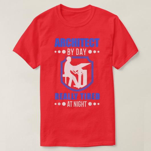 Architect by day really tired at night Architect Tシャツ (デザイン正面)
