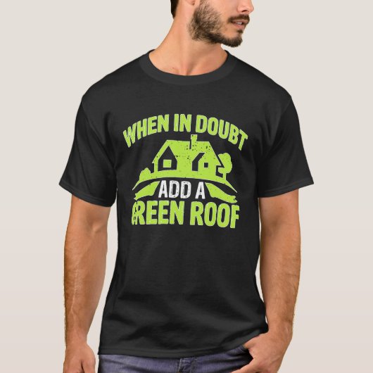 Architect When In Doubt Add A Green Roof Tシャツ (正面)