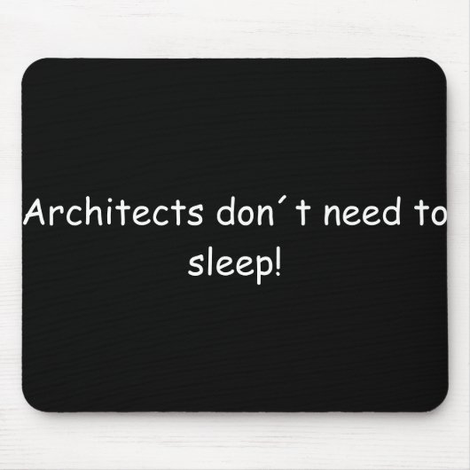 Architects don´t need to sleep! マウスパッド (正面)