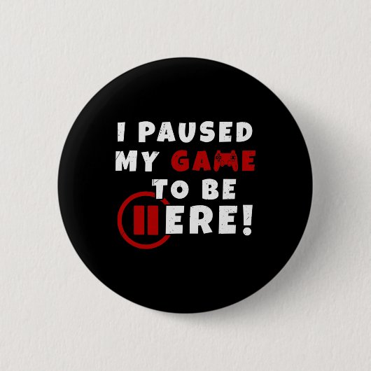 Are We Done Yet I Paused My Game To Be Here Funny  缶バッジ (正面)