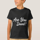 Are You Dumb Funny Quotes Sayings Sarcasm Sarcasti Tシャツ (正面)