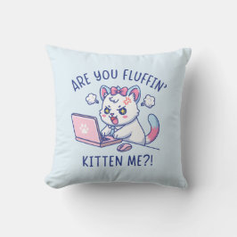 Are You Fluffin' Kitten Me - Cute Cat Office Humor クッション