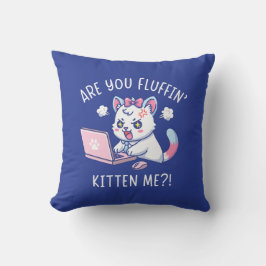 Are You Fluffin' Kitten Me - Cute Cat Office Humor クッション