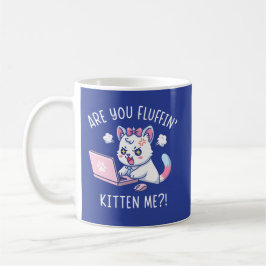 Are You Fluffin' Kitten Me - Cute Cat Office Humor コーヒーマグカップ