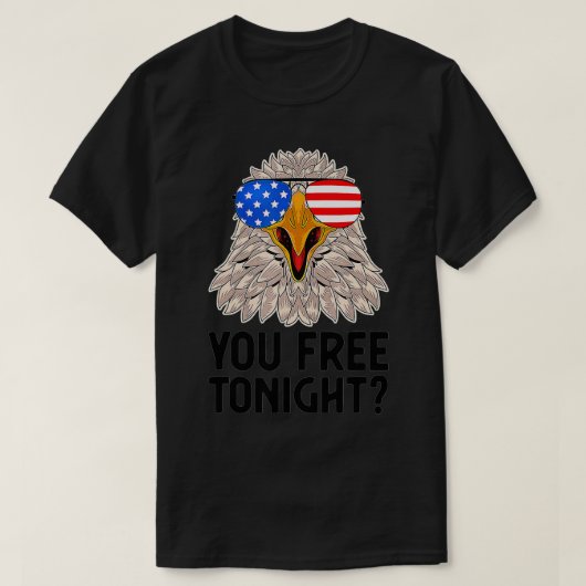 Are You Free Tonight 4th Of July American Bald Eag Tシャツ (デザイン正面)