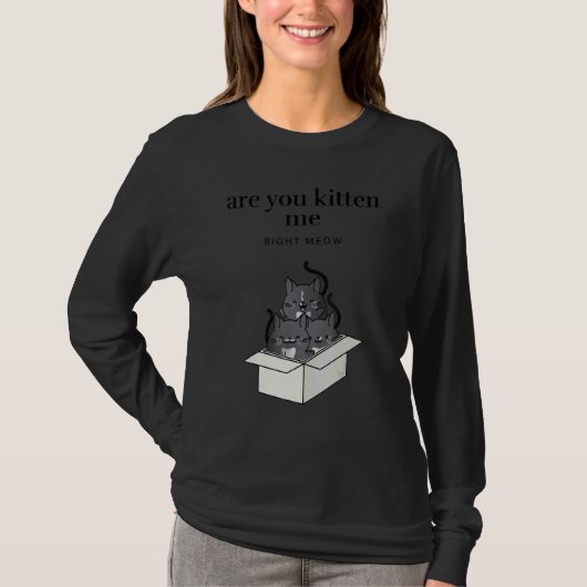 Are You Kitten Me Right Meow Funny Tuxedo Cats in  Tシャツ (正面)