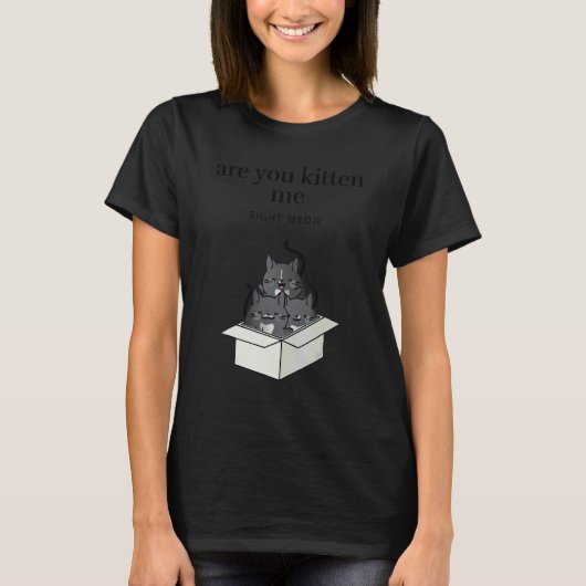 Are You Kitten Me Right Meow Funny Tuxedo Cats in  Tシャツ (正面)