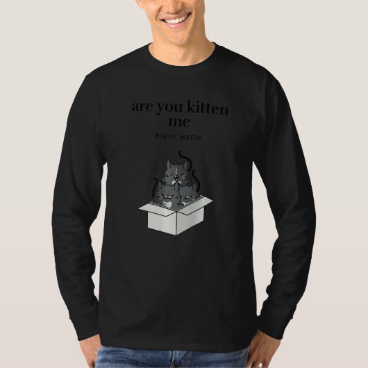 Are You Kitten Me Right Meow Funny Tuxedo Cats in  Tシャツ (正面)