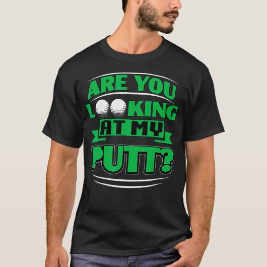 Are You Looking At My Putt Golf  (2) Tシャツ (正面)