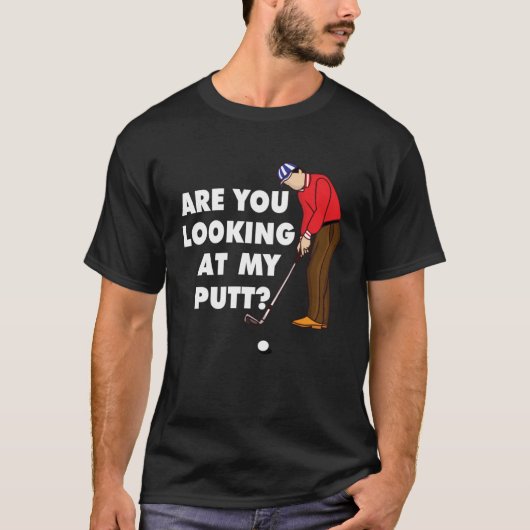 Are You Looking At My Putt Golf Player Tシャツ (正面)