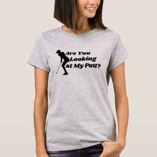 Are You Looking At My Putt - Golfing Lover & Golf  Tシャツ