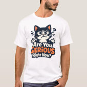 Are You Serious Right Now? –Confused Skeptical Cat Tシャツ (正面)