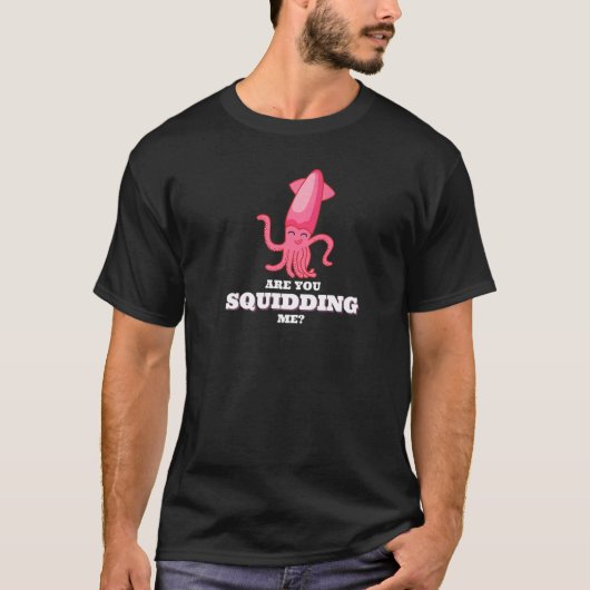 Are You Squidding Me Squid Octopus  1 Tシャツ (正面)