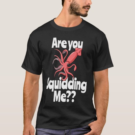 Are You Squidding Me  Squid Octopus Marine Biology Tシャツ (正面)