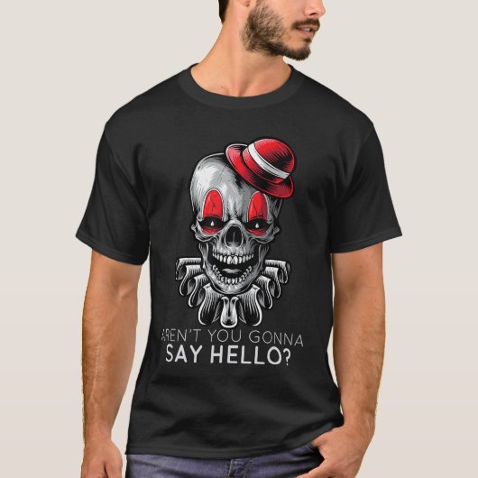 Arent You Gonna Say Hello Skeleton Clown Horror Fa Tシャツ (正面)
