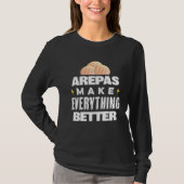 Arepas Make Everything Better  Colombian Venezuela Tシャツ (正面)