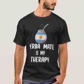 Argentina Flag Yerba mate is my therapy Tシャツ (正面)