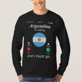 Argentina Is Calling and I Must Go Argentina Flag Tシャツ (正面)