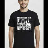 Arguing With a Lawyer Like Wrestling Pig in Mud Tシャツ
