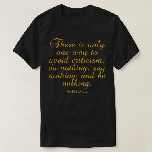 Aristotle Quote There Is Only One Way To Avoid Cri Tシャツ (デザイン正面)