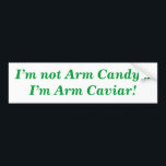 Arm Caviar Quote Funny バンパーステッカー<br><div class="desc">You'll love this cute and funny I'm Not Arm Candy I'm Arm Caviar bumper sticker. Let people know that you're even better than arm candy! And if you want to, you can even customize this I'm Not Arm Candy... I'm Arm Caviar bumper sticker in several ways so be sure to...</div>